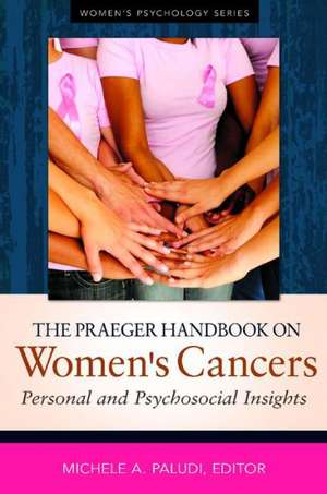 The Praeger Handbook on Women's Cancers: Personal and Psychosocial Insights de Michele A. Paludi