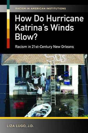 How Do Hurricane Katrina's Winds Blow?: Racism in 21st-Century New Orleans de Liza Treadwell