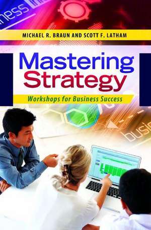 Mastering Strategy: Workshops for Business Success de Michael R. Braun