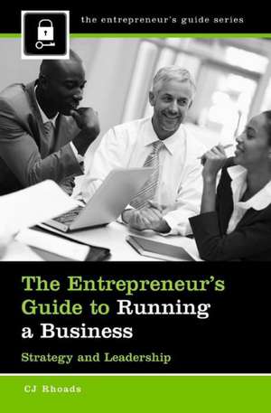 The Entrepreneur's Guide to Running a Business: Strategy and Leadership de CJ Rhoads