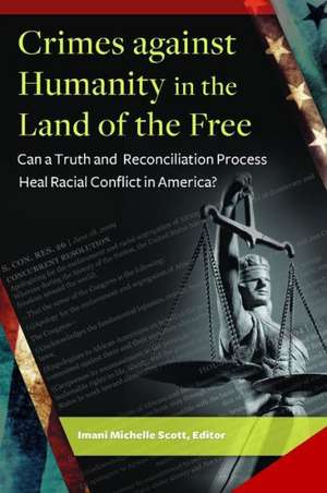 Crimes against Humanity in the Land of the Free: Can a Truth and Reconciliation Process Heal Racial Conflict in America? de Imani Michelle Scott