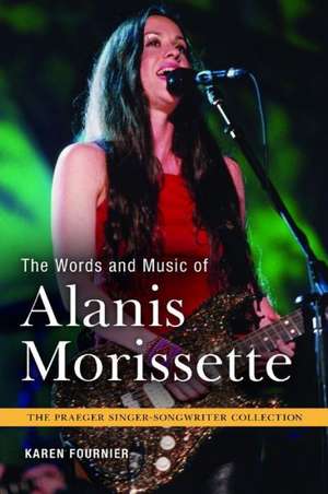 The Words and Music of Alanis Morissette de Karen Fournier