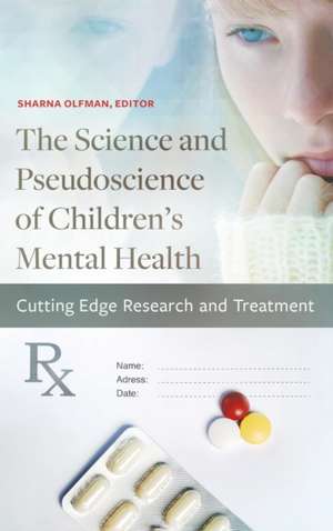 The Science and Pseudoscience of Children's Mental Health: Cutting Edge Research and Treatment de Sharna Olfman