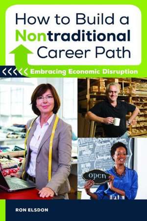 How to Build a Nontraditional Career Path: Embracing Economic Disruption de Ron Elsdon