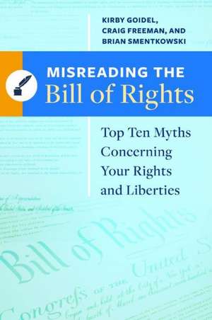 Misreading the Bill of Rights: Top Ten Myths Concerning Your Rights and Liberties de Kirby Goidel