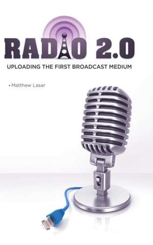 Radio 2.0: Uploading the First Broadcast Medium de Matthew Lasar