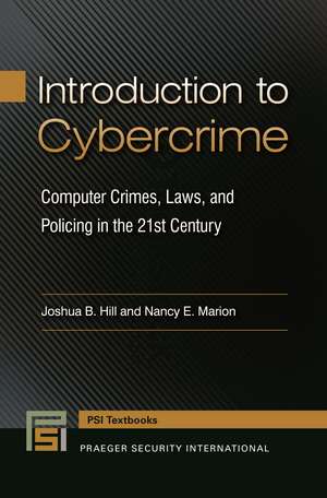 Introduction to Cybercrime: Computer Crimes, Laws, and Policing in the 21st Century de Joshua B. Hill