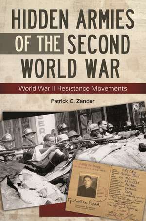 Hidden Armies of the Second World War: World War II Resistance Movements de Patrick G. Zander