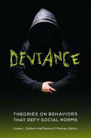 Deviance: Theories on Behaviors That Defy Social Norms de Duane L. Dobbert Ph.D.