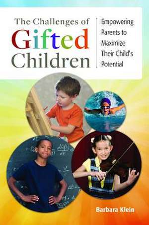 The Challenges of Gifted Children: Empowering Parents to Maximize Their Child's Potential de Barbara Klein