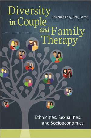 Diversity in Couple and Family Therapy: Ethnicities, Sexualities, and Socioeconomics de Shalonda Kelly