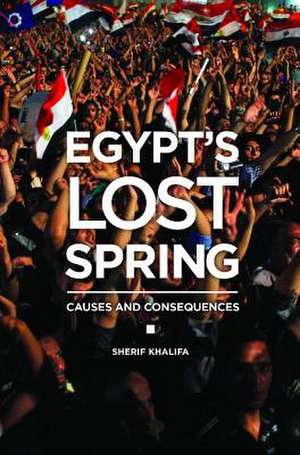 Egypt's Lost Spring: Causes and Consequences de Sherif Khalifa