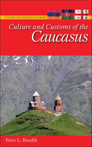 Culture and Customs of the Caucasus de Peter L. Roudik