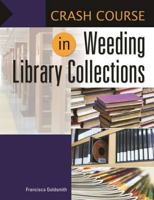 Crash Course in Weeding Library Collections de Francisca Goldsmith