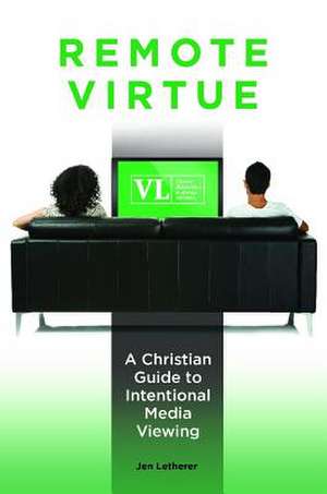 Remote Virtue: A Christian Guide to Intentional Media Viewing de Jen Letherer