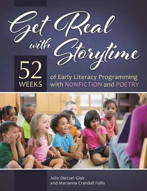 Get Real with Storytime: 52 Weeks of Early Literacy Programming with Nonfiction and Poetry de Julie Dietzel-Glair