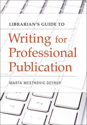 Librarian's Guide to Writing for Professional Publication de Marta Mestrovic Deyrup