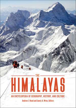 The Himalayas: An Encyclopedia of Geography, History, and Culture de Andrew J. Hund