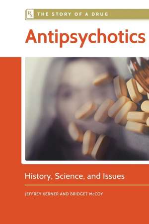 Antipsychotics: History, Science, and Issues de Jeffrey Kerner