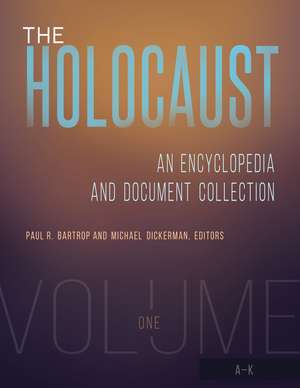 The Holocaust: An Encyclopedia and Document Collection [4 volumes] de Professor Paul R. Bartrop