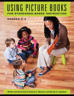 Using Picture Books for Standards-Based Instruction, Grades K–2 de Patricia A. Messner