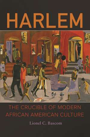 Harlem: The Crucible of Modern African American Culture de Lionel C. Bascom