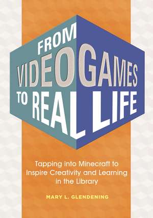 From Video Games to Real Life: Tapping into Minecraft to Inspire Creativity and Learning in the Library de Mary L. Gazdik