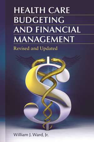 Health Care Budgeting and Financial Management de William J. Ward Jr.