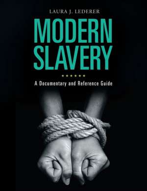 Modern Slavery: A Documentary and Reference Guide de Laura J. Lederer