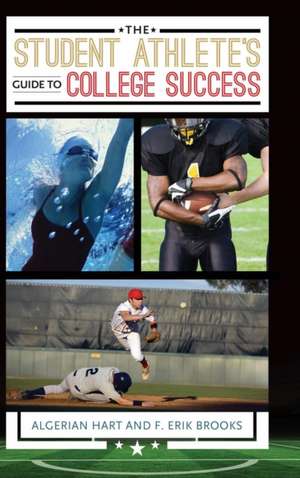 The Student Athlete's Guide to College Success de Algerian Hart Ph.D.