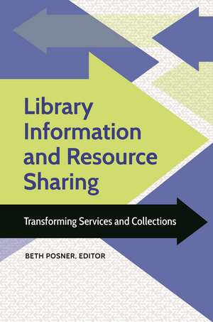 Library Information and Resource Sharing: Transforming Services and Collections de Beth Posner