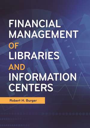 Financial Management of Libraries and Information Centers de Robert H. Burger