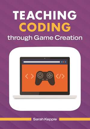 Teaching Coding through Game Creation de Sarah Kepple