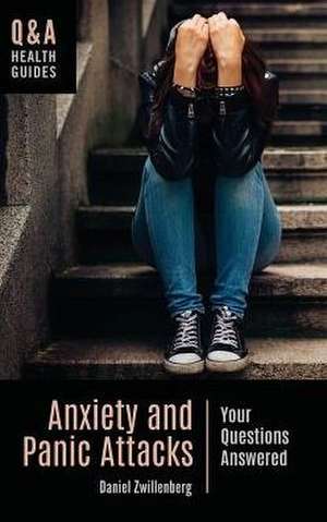 Anxiety and Panic Attacks: Your Questions Answered de Daniel Zwillenberg PsyD