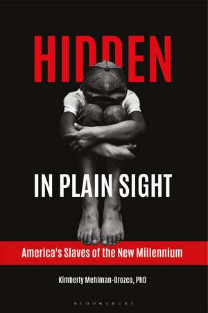 Hidden in Plain Sight: America's Slaves of the New Millennium de Kimberly Mehlman-Orozco