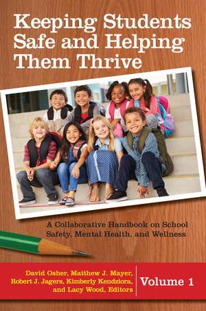 Keeping Students Safe and Helping Them Thrive: A Collaborative Handbook on School Safety, Mental Health, and Wellness [2 volumes] de David Osher Ph.D.