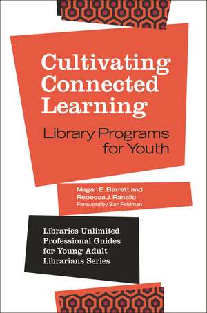 Cultivating Connected Learning: Library Programs for Youth de Megan E. Barrett