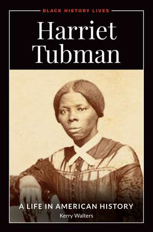 Harriet Tubman: A Life in American History de Professor Kerry Walters