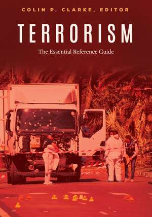 Terrorism: The Essential Reference Guide de Colin P. Clarke