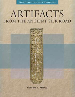 Artifacts from the Ancient Silk Road de William E. Mierse