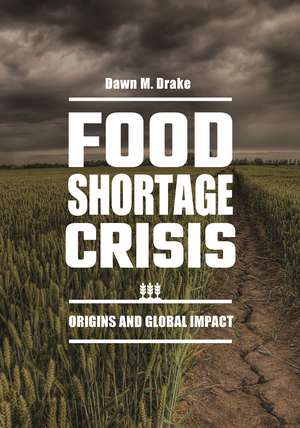 Food Shortage Crisis: Origins and Global Impact de Dawn M. Drake