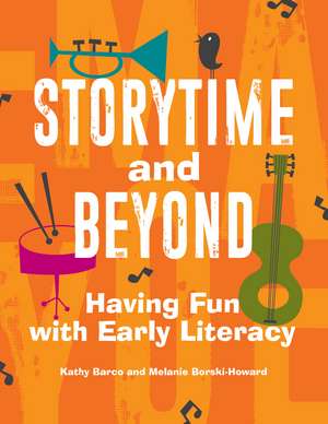 Storytime and Beyond: Having Fun with Early Literacy de Kathy Barco