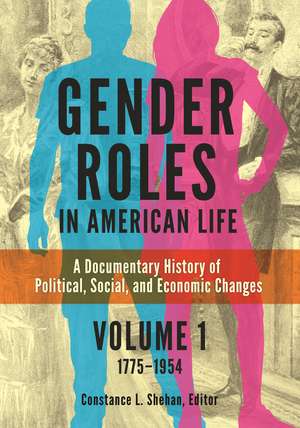 Gender Roles in American Life: A Documentary History of Political, Social, and Economic Changes [2 volumes] de Constance L. Shehan