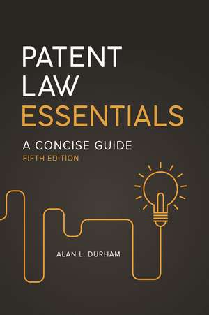 Patent Law Essentials: A Concise Guide de Alan L. Durham