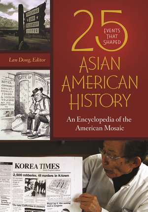 25 Events That Shaped Asian American History: An Encyclopedia of the American Mosaic de Lan Dong