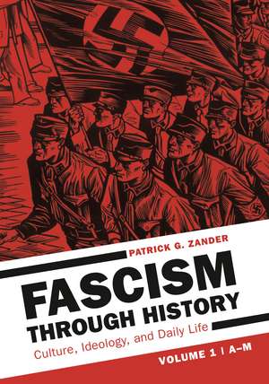 Fascism through History: Culture, Ideology, and Daily Life [2 volumes] de Patrick G. Zander