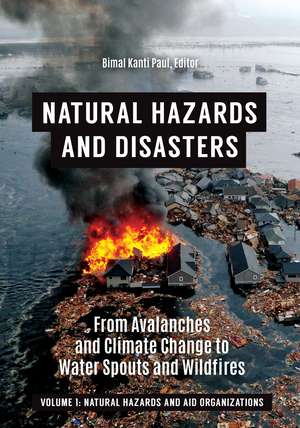 Natural Hazards and Disasters: From Avalanches and Climate Change to Water Spouts and Wildfires [2 volumes] de Bimal Kanti Paul