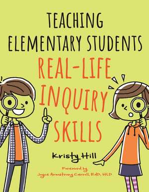 Teaching Elementary Students Real-Life Inquiry Skills de Kristy Hill