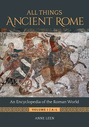 All Things Ancient Rome: An Encyclopedia of the Roman World [2 volumes] de Anne Leen