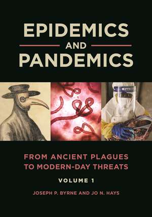 Epidemics and Pandemics: From Ancient Plagues to Modern-Day Threats [2 volumes] de Joseph P. Byrne